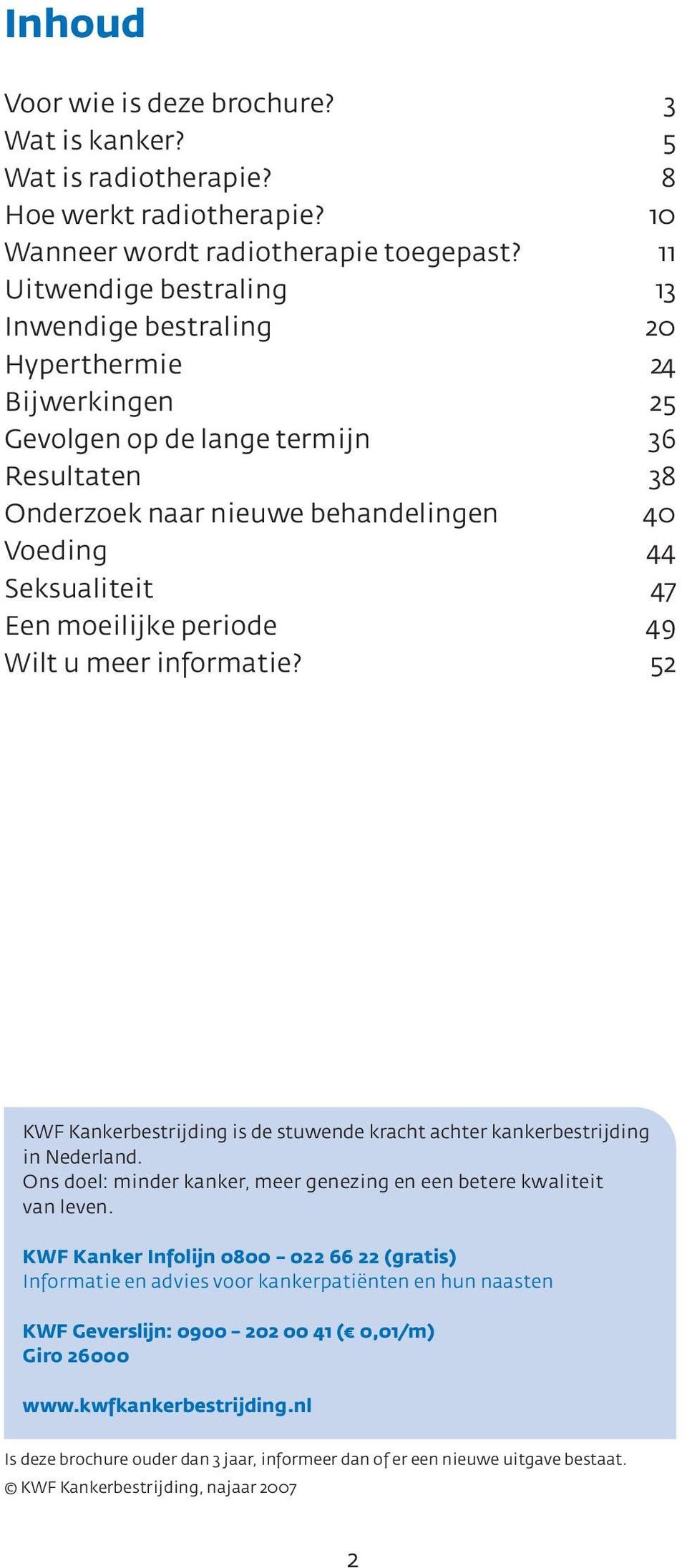moeilijke periode 49 Wilt u meer informatie? 52 KWF Kankerbestrijding is de stuwende kracht achter kankerbestrijding in Nederland.