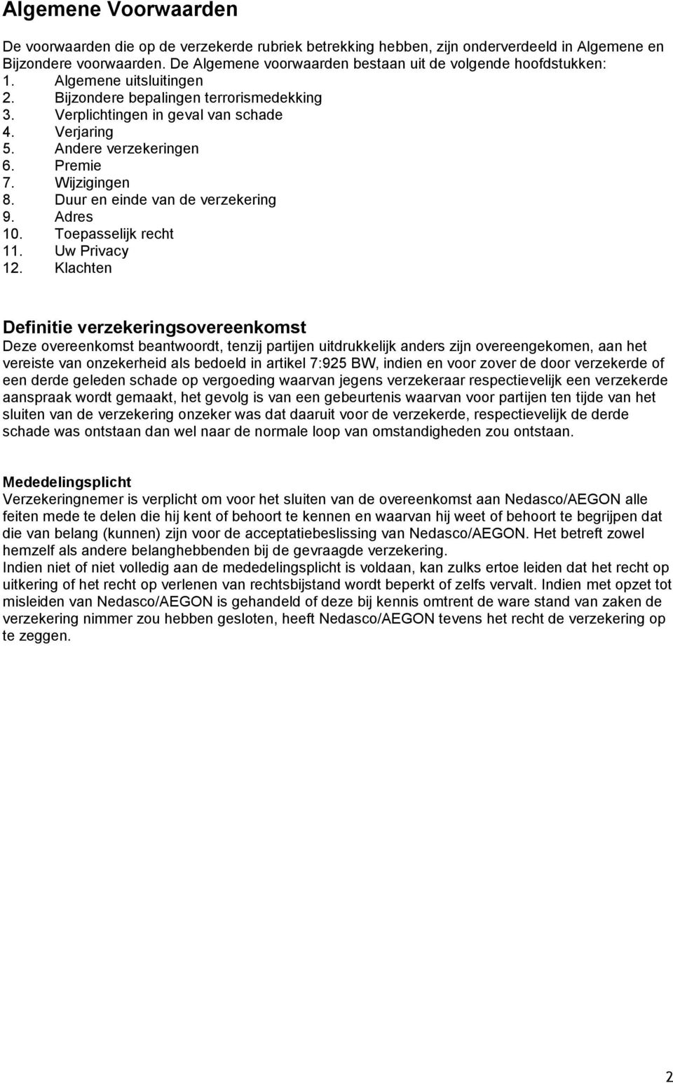 Andere verzekeringen 6. Premie 7. Wijzigingen 8. Duur en einde van de verzekering 9. Adres 10. Toepasselijk recht 11. Uw Privacy 12.