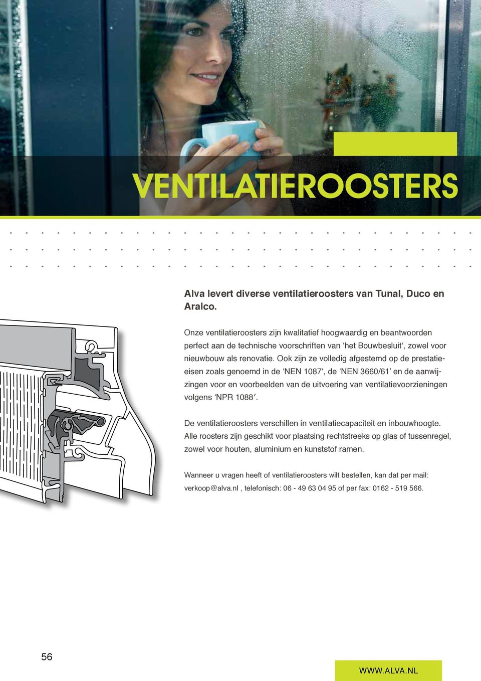 Ook zijn ze volledig afgestemd op de prestatieeisen zoals genoemd in de NEN 1087, de NEN 3660/61 en de aanwijzingen voor en voorbeelden van de uitvoering van ventilatievoorzieningen volgens NPR 1088.