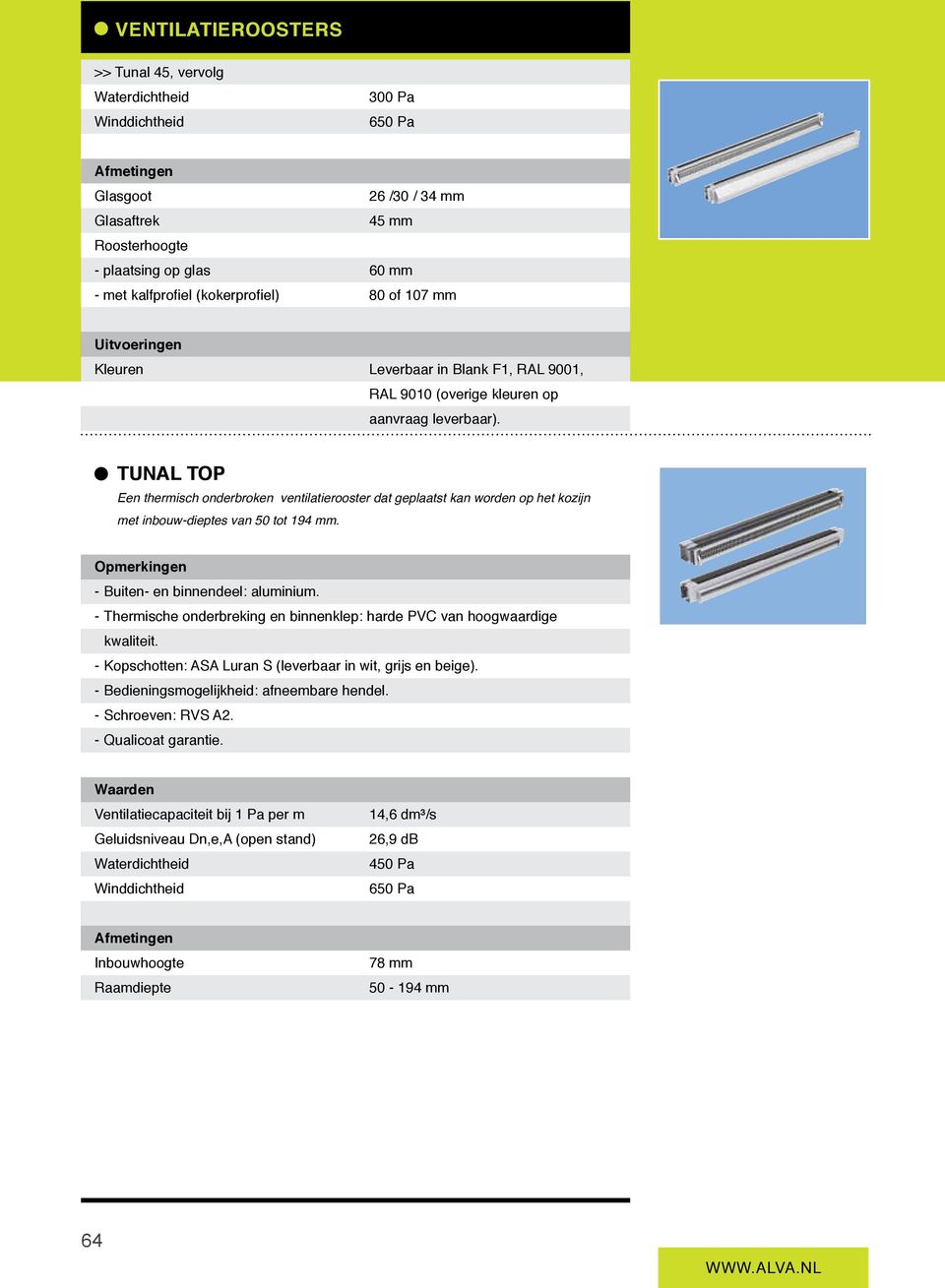 - Buiten- en binnendeel: aluminium. - Thermische onderbreking en binnenklep: harde PVC van hoogwaardige kwaliteit.