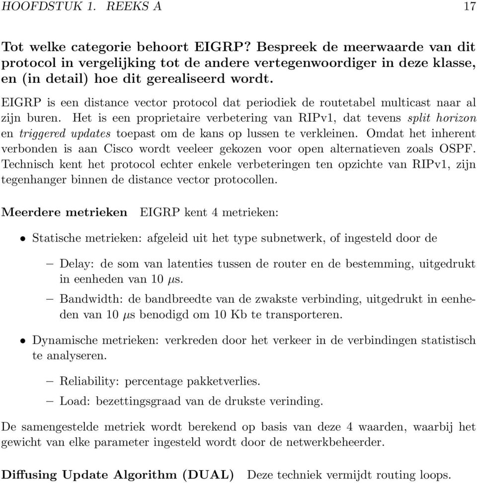 EIGRP is een distance vector protocol dat periodiek de routetabel multicast naar al zijn buren.