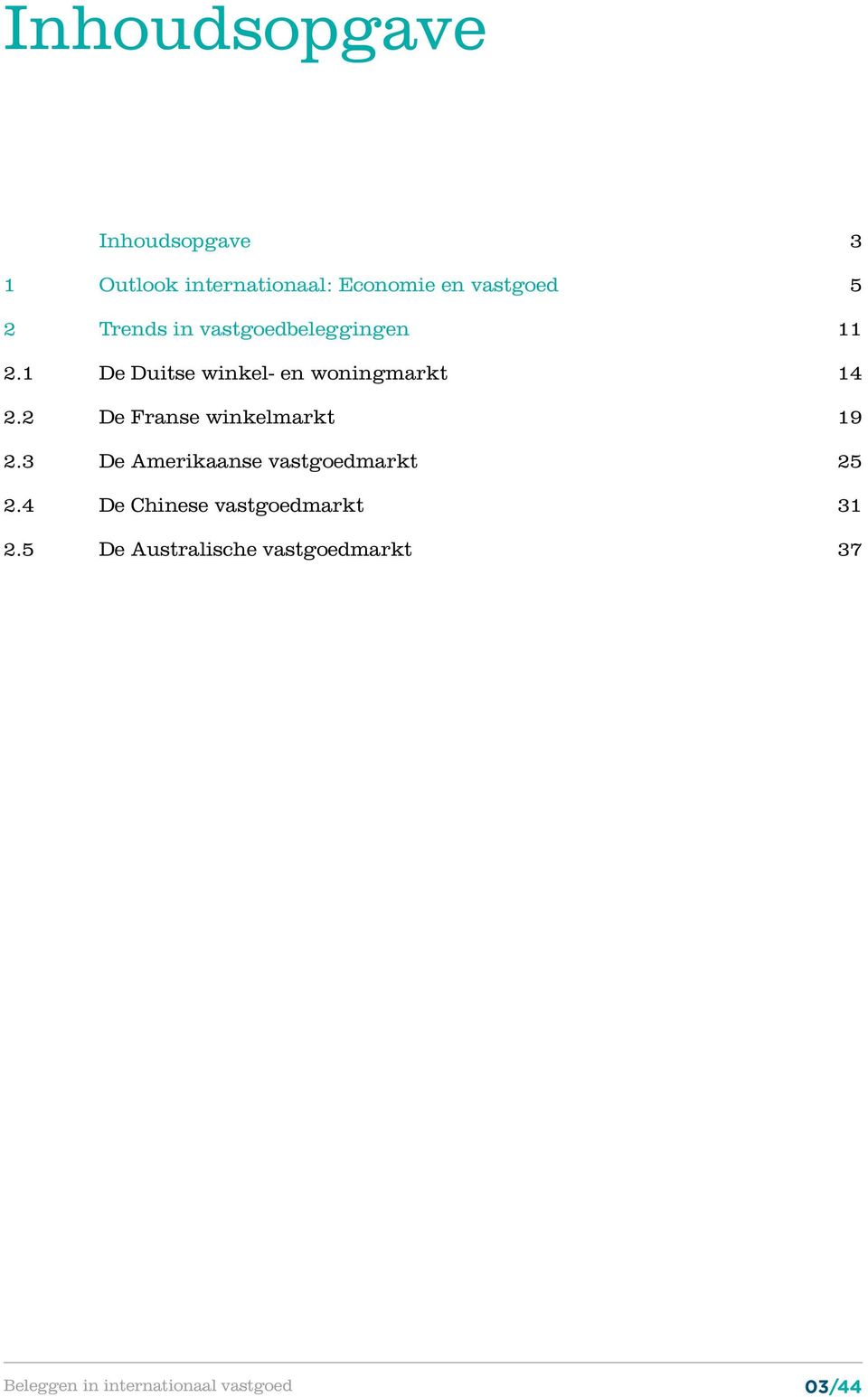 2 De Franse winkelmarkt 19 2.3 De Amerikaanse vastgoedmarkt 25 2.