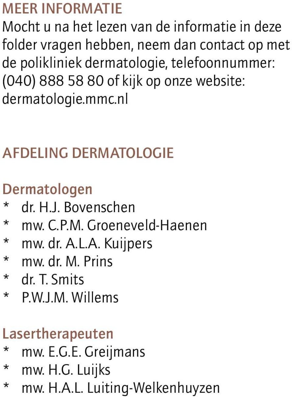 nl AFDELING DERMATOLOGIE Dermatologen * dr. H.J. Bovenschen * mw. C.P.M. Groeneveld-Haenen * mw. dr. A.L.A. Kuijpers * mw.