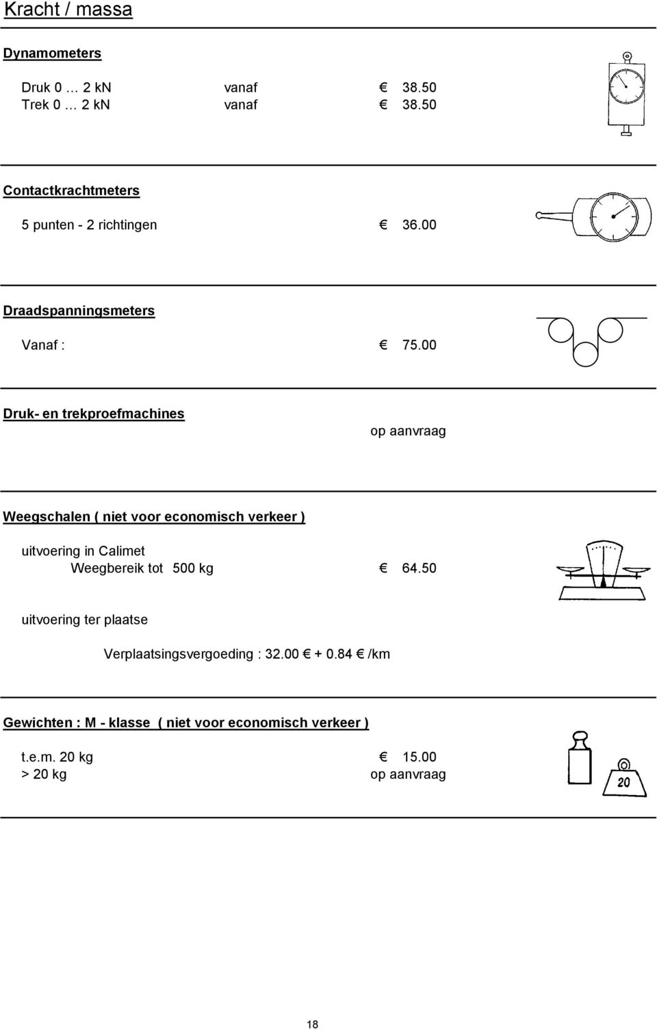 00 Druk- en trekproefmachines op aanvraag Weegschalen ( niet voor economisch verkeer ) uitvoering in Calimet