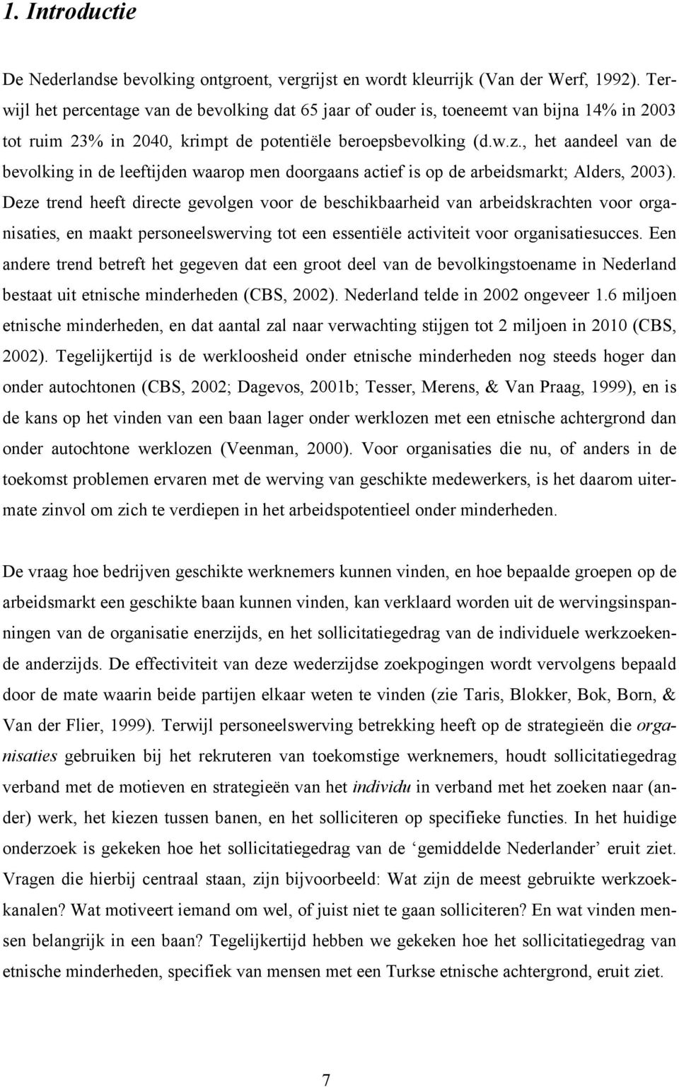 , het aandeel van de bevolking in de leeftijden waarop men doorgaans actief is op de arbeidsmarkt; Alders, 2003).