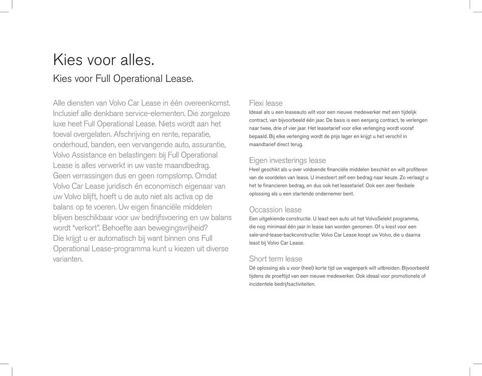 Afschrijving en rente, reparatie, onderhoud, banden, een vervangende auto, assurantie, Volvo Assistance en belastingen: bij Full Operational Lease is alles verwerkt in uw vaste maandbedrag.