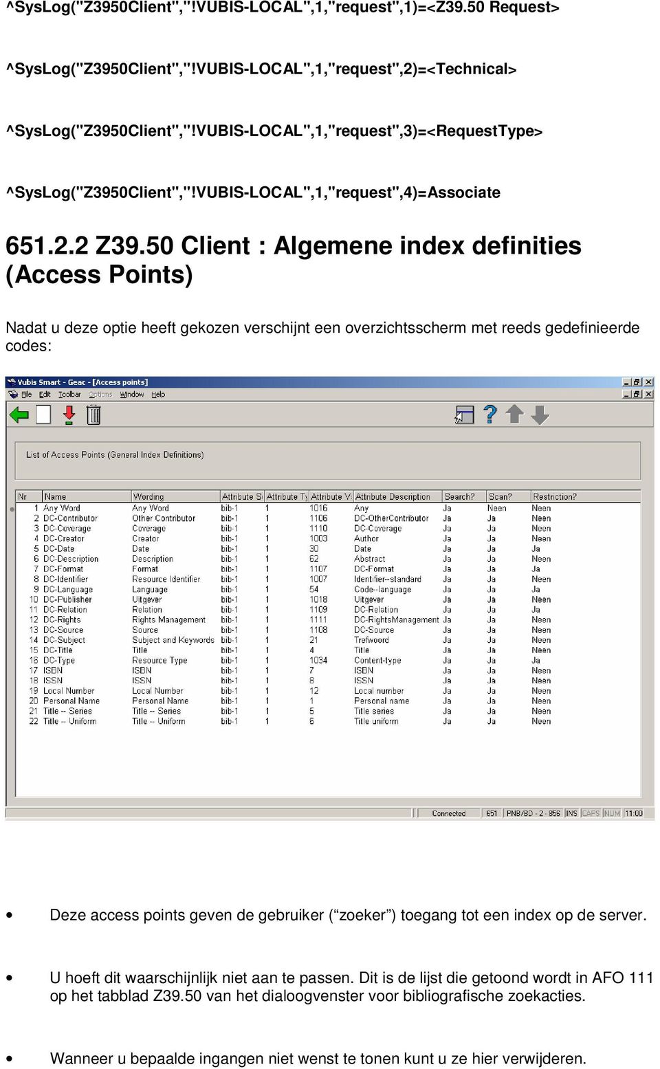 50 Client : Algemene index definities (Access Points) Nadat u deze optie heeft gekozen verschijnt een overzichtsscherm met reeds gedefinieerde codes: Deze access points geven de gebruiker