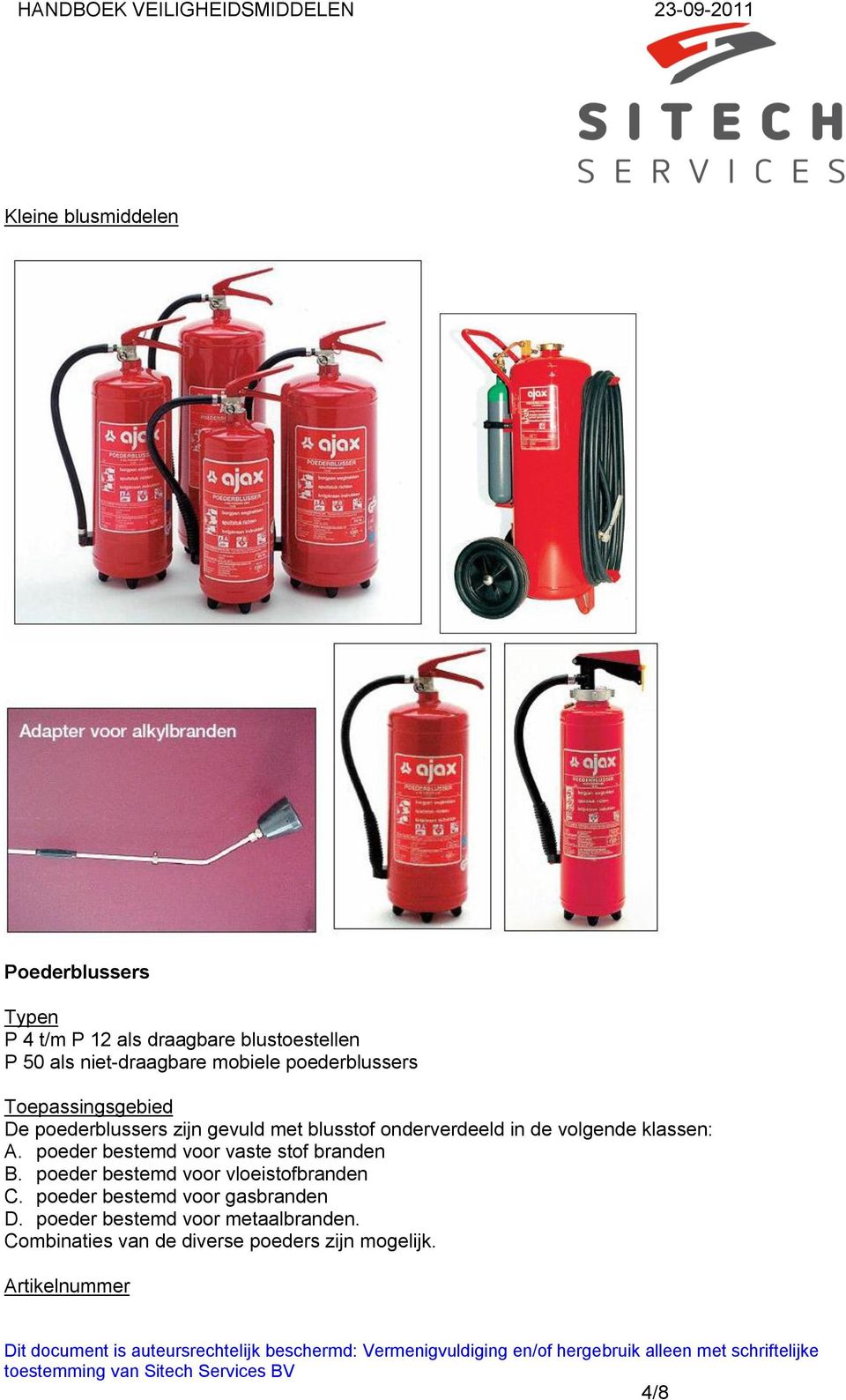 klassen: A. poeder bestemd voor vaste stof branden B. poeder bestemd voor vloeistofbranden C.