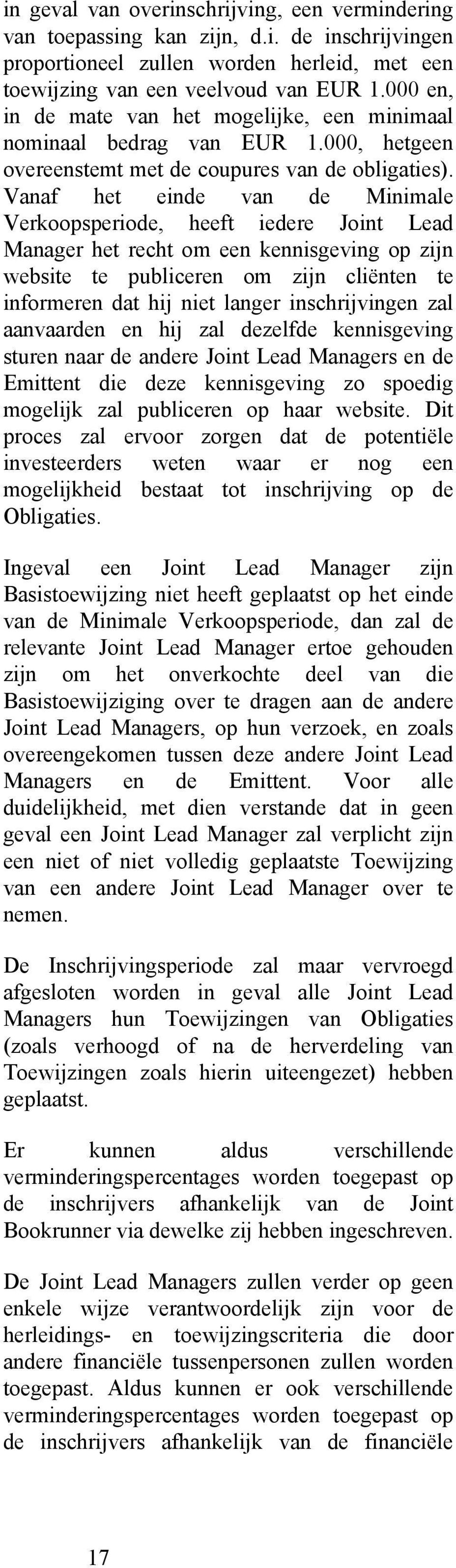 Vanaf het einde van de Minimale Verkoopsperiode, heeft iedere Joint Lead Manager het recht om een kennisgeving op zijn website te publiceren om zijn cliënten te informeren dat hij niet langer