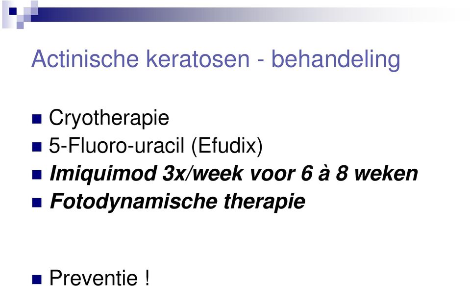 (Efudix) Imiquimod 3x/week voor 6 à