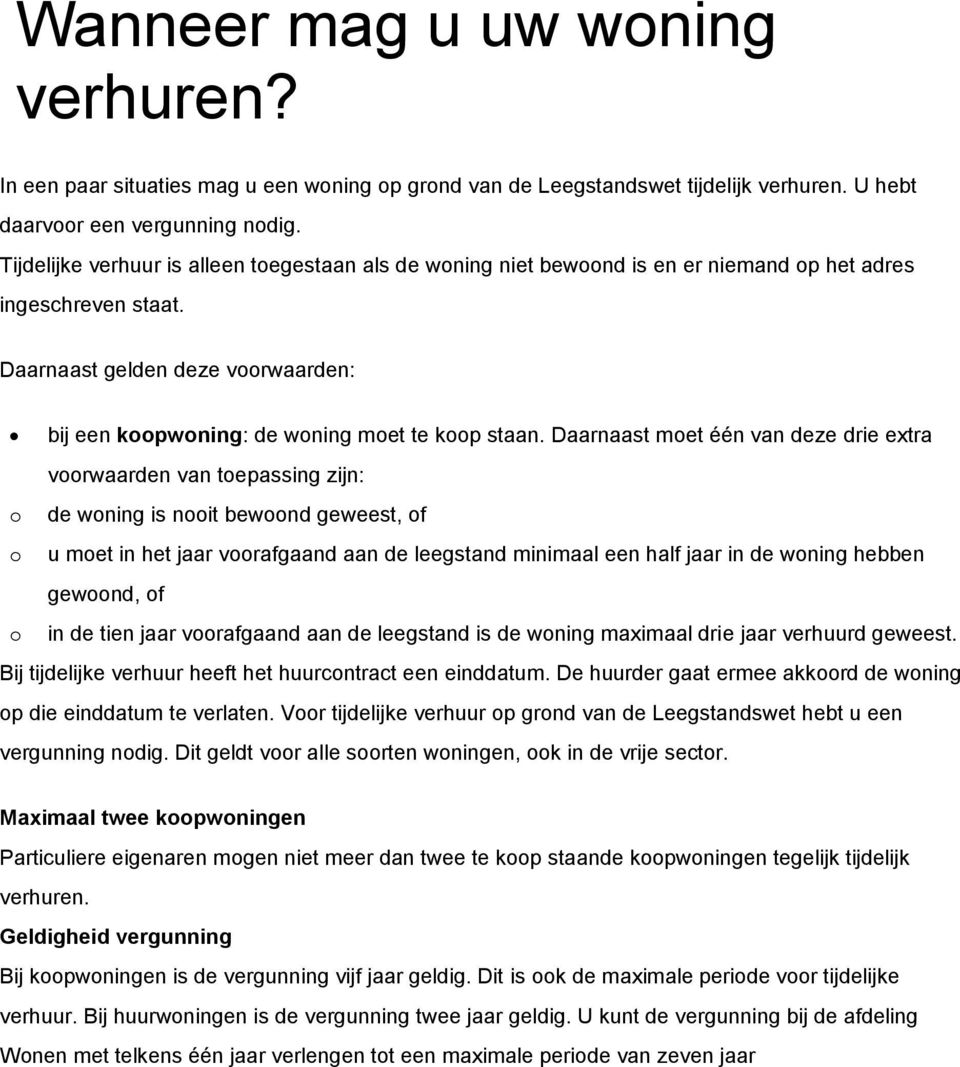 Daarnaast gelden deze voorwaarden: bij een koopwoning: de woning moet te koop staan.