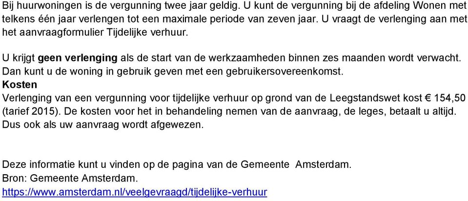 Dan kunt u de woning in gebruik geven met een gebruikersovereenkomst. Kosten Verlenging van een vergunning voor tijdelijke verhuur op grond van de Leegstandswet kost 154,50 (tarief 2015).