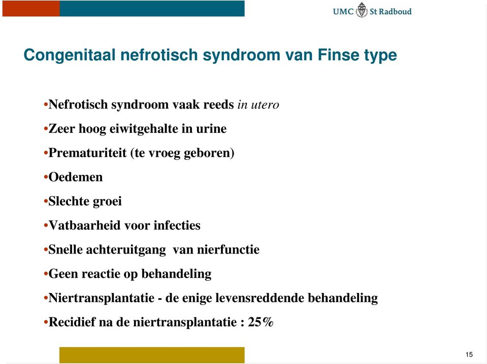 Vatbaarheid voor infecties Snelle achteruitgang van nierfunctie Geen reactie op behandeling