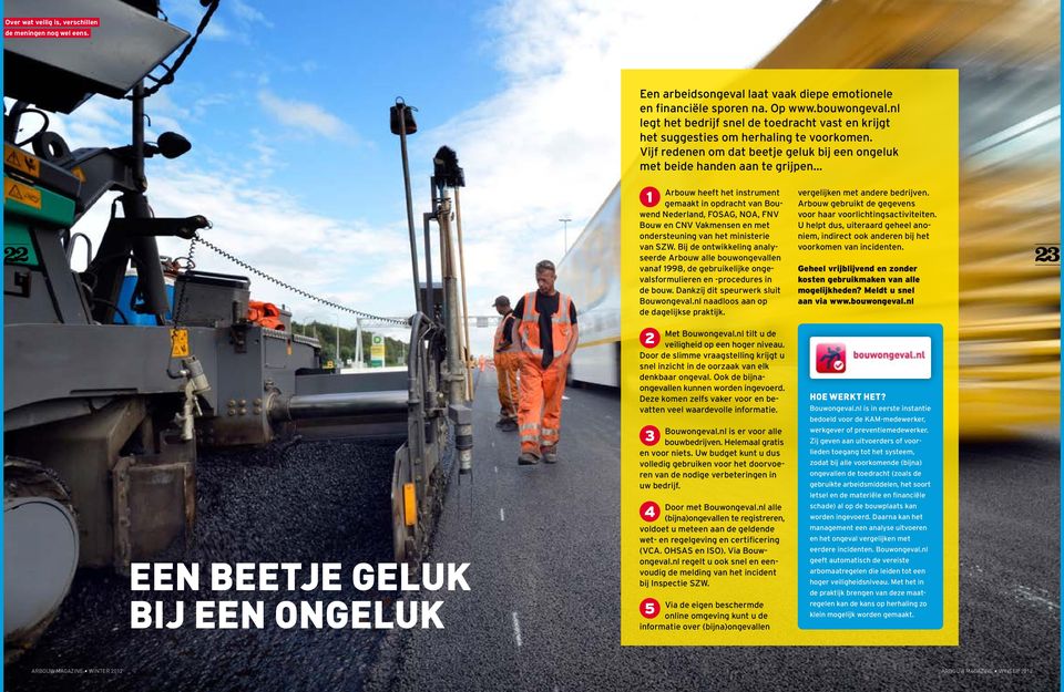 Vijf redenen om dat beetje geluk bij een ongeluk met beide handen aan te grijpen Arbouw heeft het instrument gemaakt in opdracht van Bouwend Nederland, FOSAG, NOA, FNV Bouw en CNV Vakmensen en met