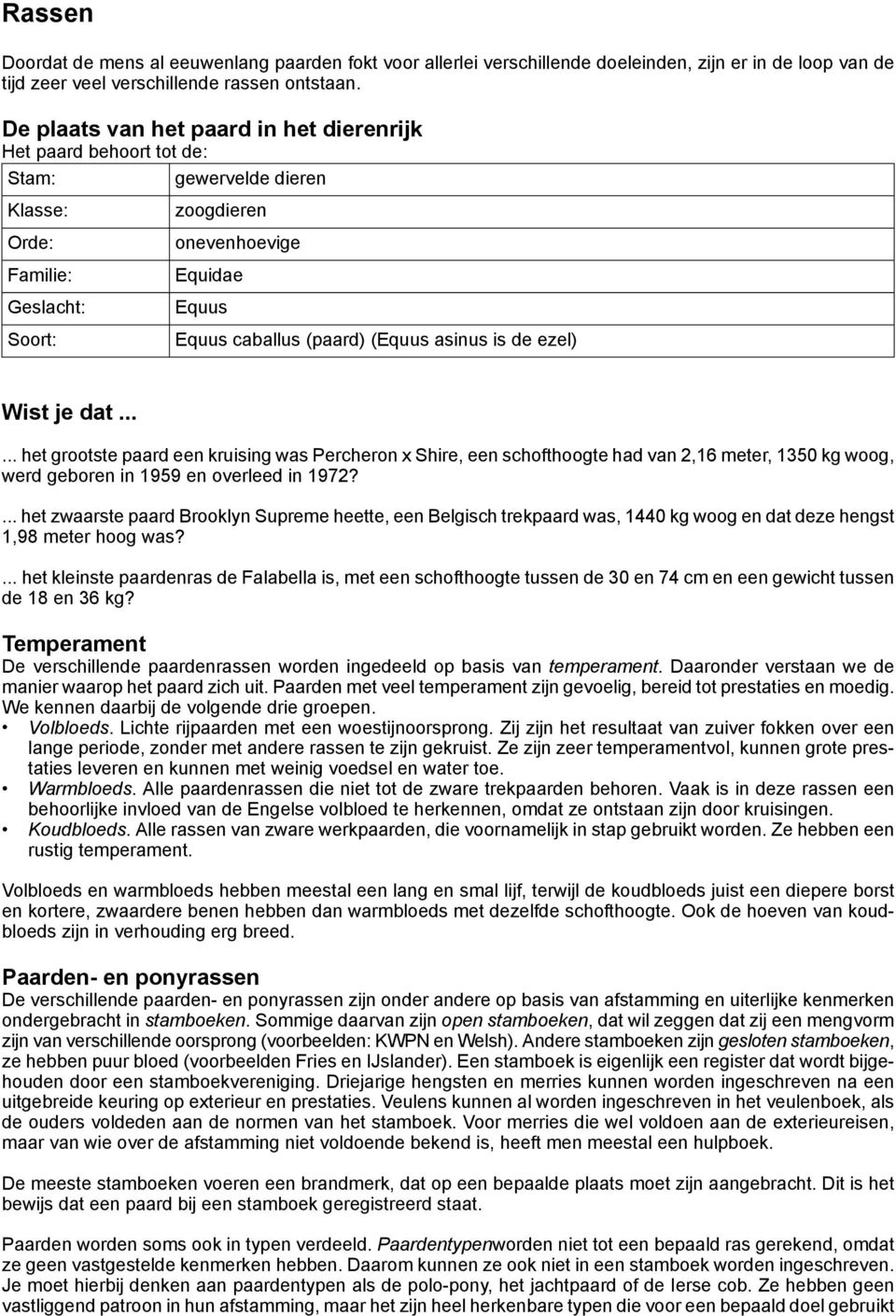 (Equus asinus is de ezel) Wist je dat...... het grootste paard een kruising was Percheron x Shire, een schofthoogte had van 2,16 meter, 1350 kg woog, werd geboren in 1959 en overleed in 1972?