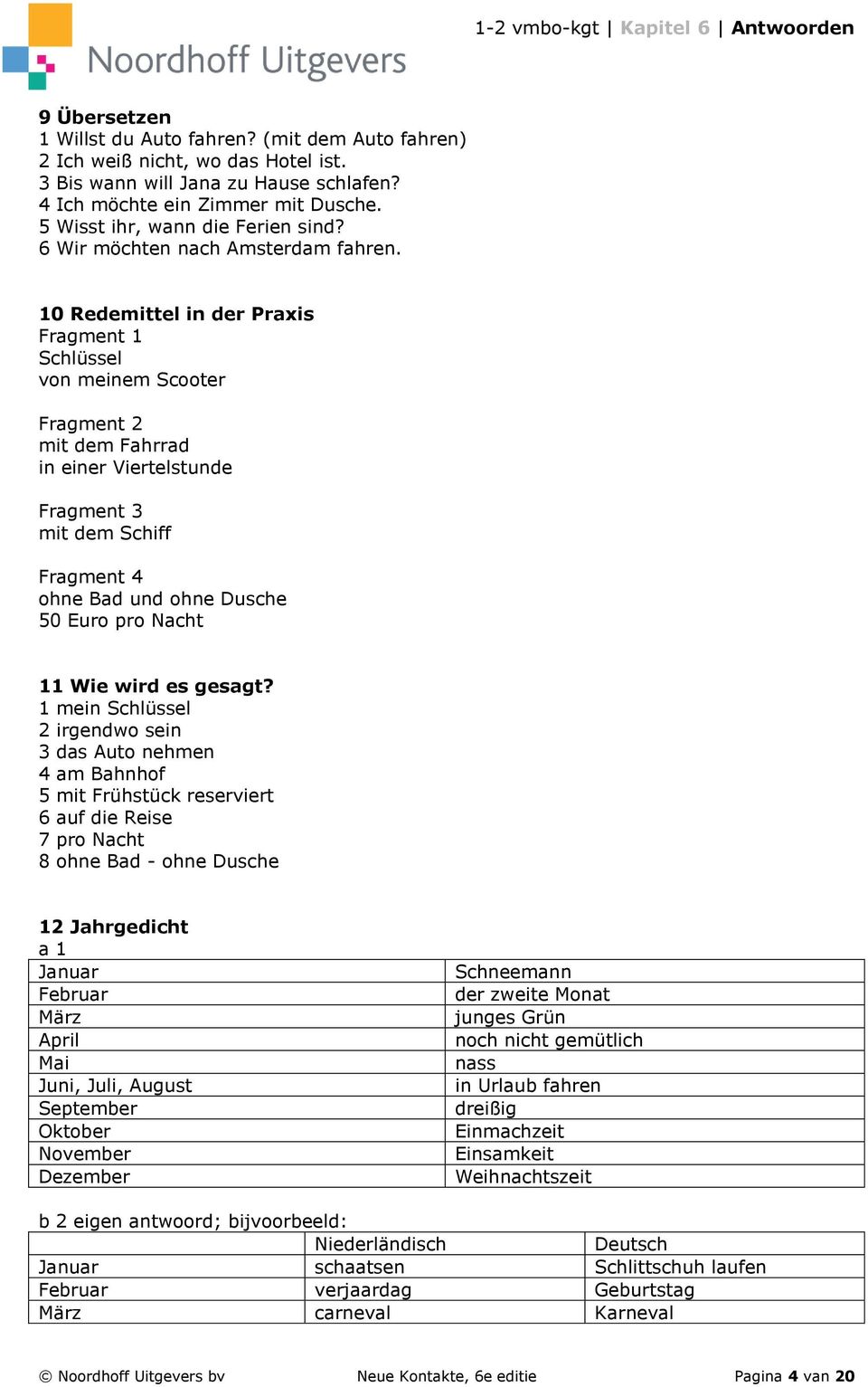 10 Redemittel in der Praxis Fragment 1 Schlüssel von meinem Scooter Fragment 2 mit dem Fahrrad in einer Viertelstunde Fragment 3 mit dem Schiff Fragment 4 ohne Bad und ohne Dusche 50 Euro pro Nacht