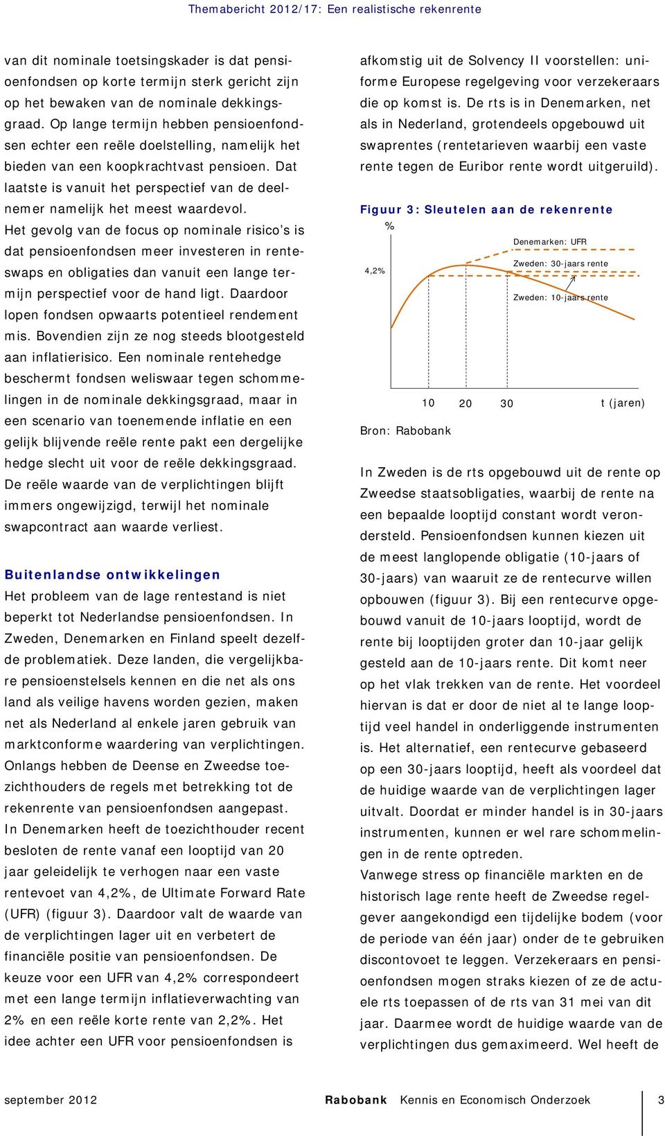 Dat laatste is vanuit het perspectief van de deelnemer namelijk het meest waardevol.