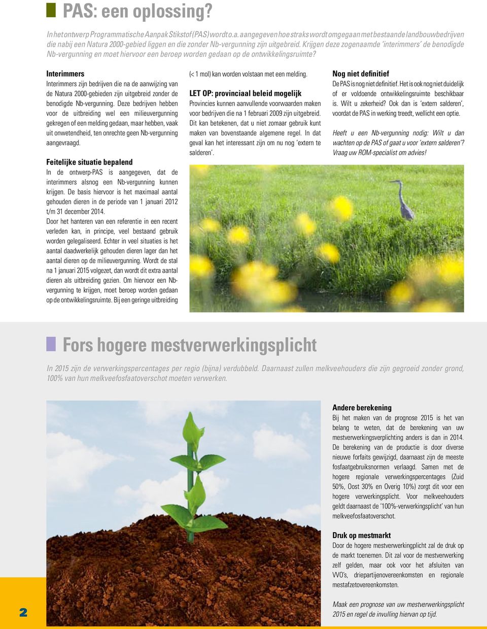 Interimmers Interimmers zijn bedrijven die na de aanwijzing van de Natura 2000-gebieden zijn uitgebreid zonder de benodigde Nb-vergunning.