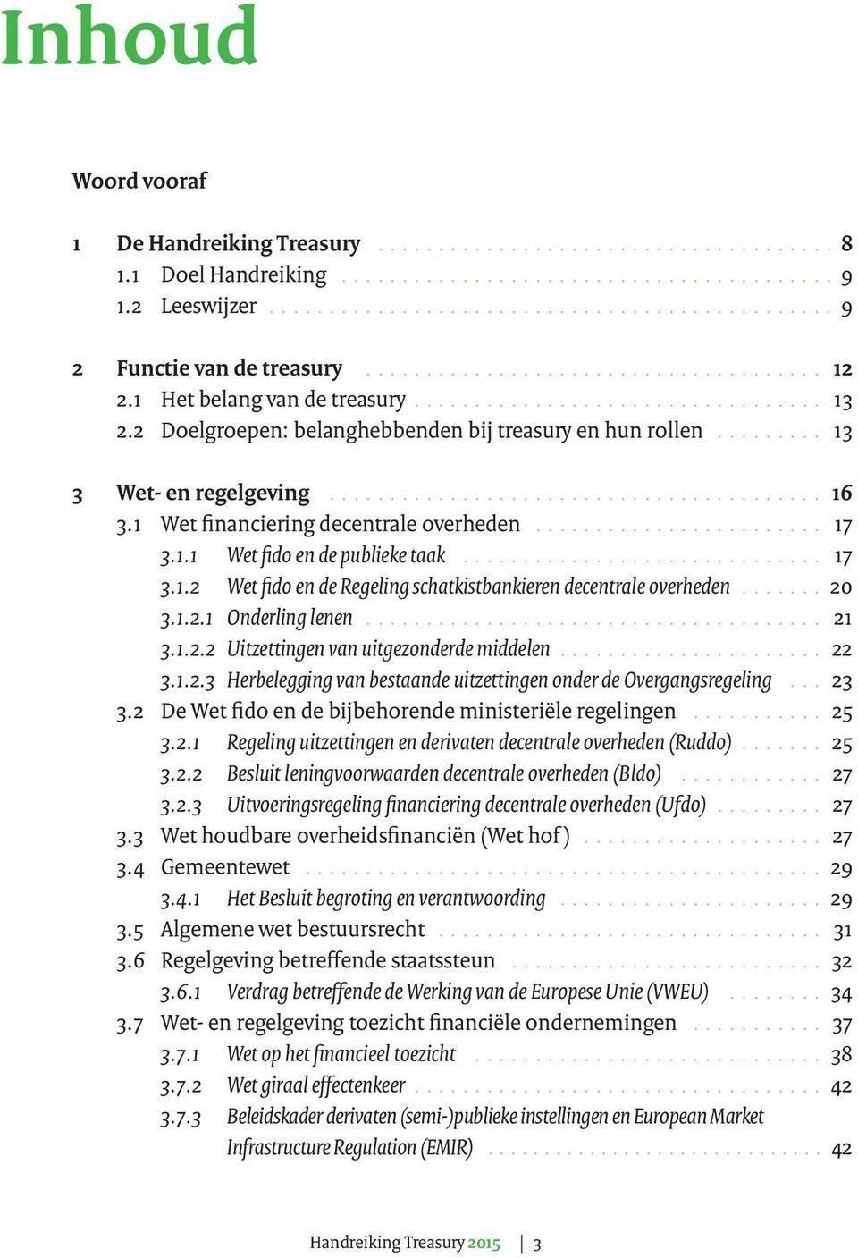 1.2.1 Onderling lenen 21 3.1.2.2 Uitzettingen van uitgezonderde middelen 22 3.1.2.3 Herbelegging van bestaande uitzettingen onder de Overgangsregeling 23 3.