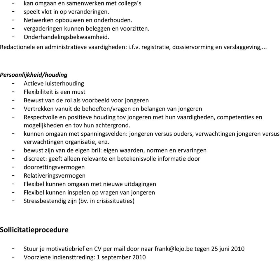 .. Persoonlijkheid/houding - Actieve luisterhouding - Flexibiliteit is een must - Bewust van de rol als voorbeeld voor jongeren - Vertrekken vanuit de behoeften/vragen en belangen van jongeren -