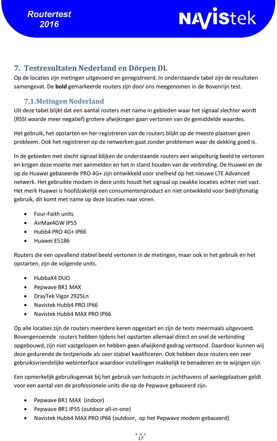 Metingen Nederland Uit deze tabel blijkt dat een aantal routers met name in gebieden waar het signaal slechter wordt (RSSI waarde meer negatief) grotere afwijkingen gaan vertonen van de gemiddelde