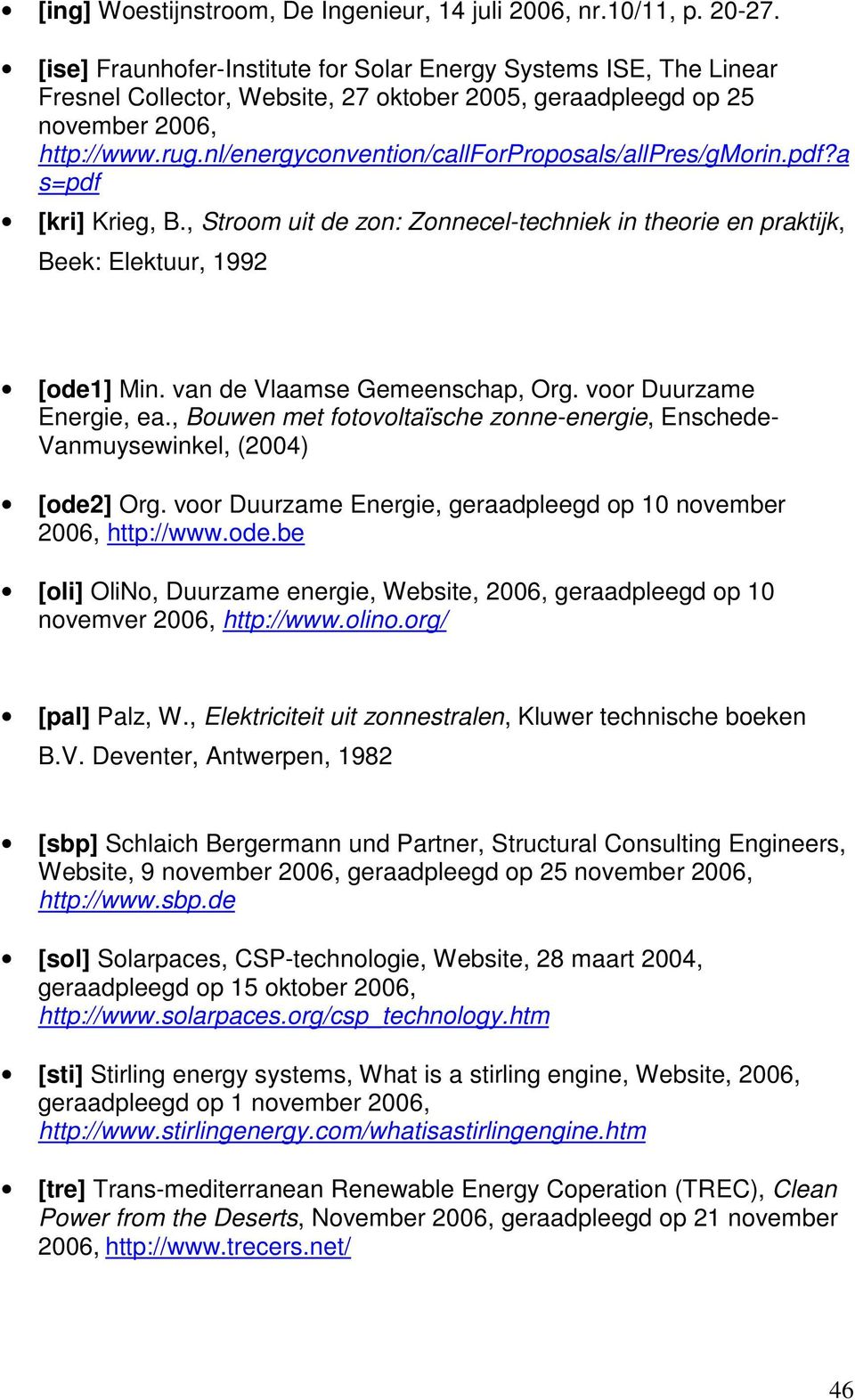 nl/energyconvention/callforproposals/allpres/gmorin.pdf?a s=pdf [kri] Krieg, B., Stroom uit de zon: Zonnecel-techniek in theorie en praktijk, Beek: Elektuur, 1992 [ode1] Min.