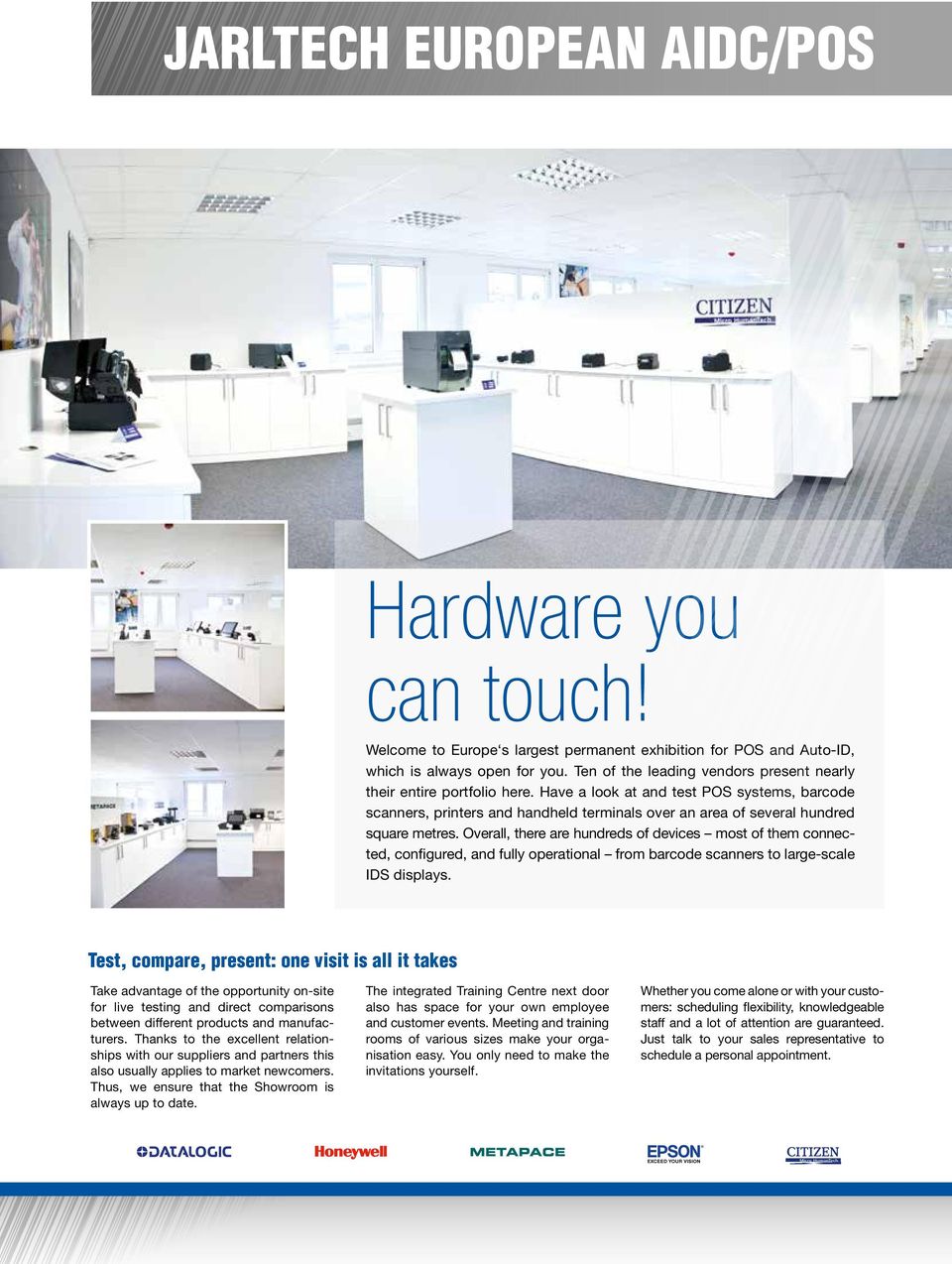 Have a look at and test POS systems, barcode scanners, printers and handheld terminals over an area of several hundred square metres.