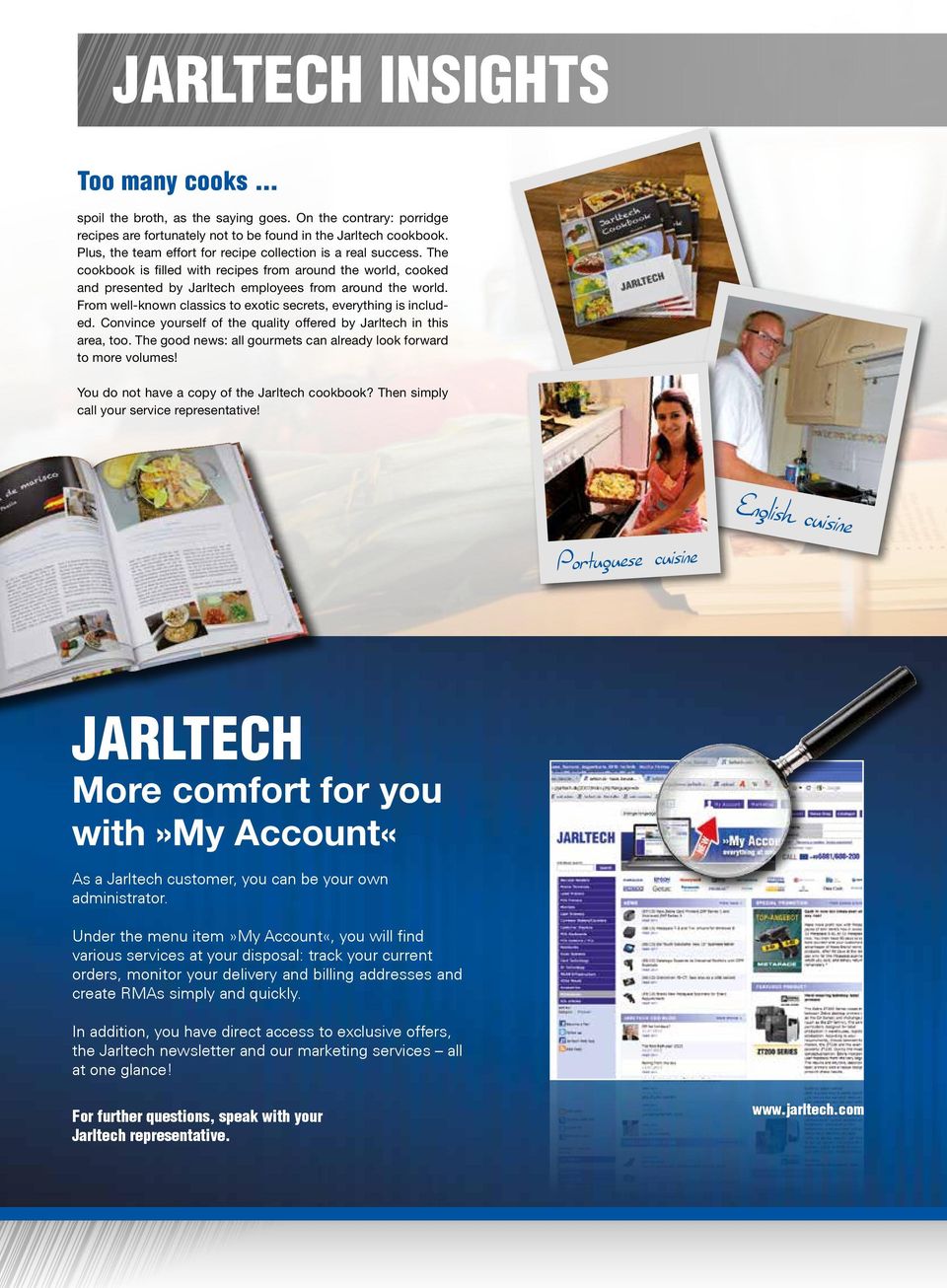 From well-known classics to exotic secrets, everything is included. Convince yourself of the quality offered by Jarltech in this area, too.