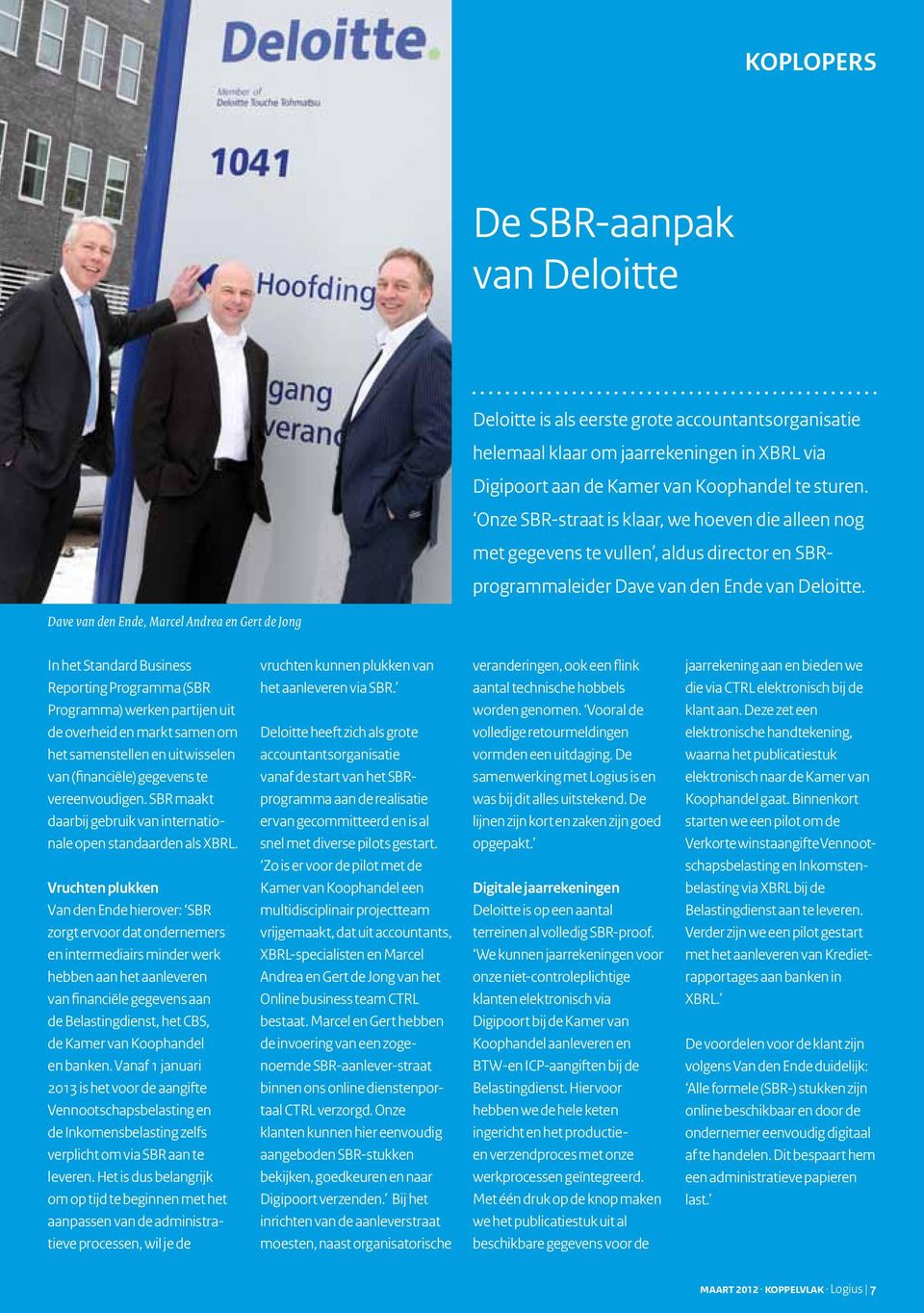 Dave van den Ende, Marcel Andrea en Gert de Jong In het Standard Business Reporting Programma (SBR Programma) werken partijen uit de overheid en markt samen om het samenstellen en uitwisselen van
