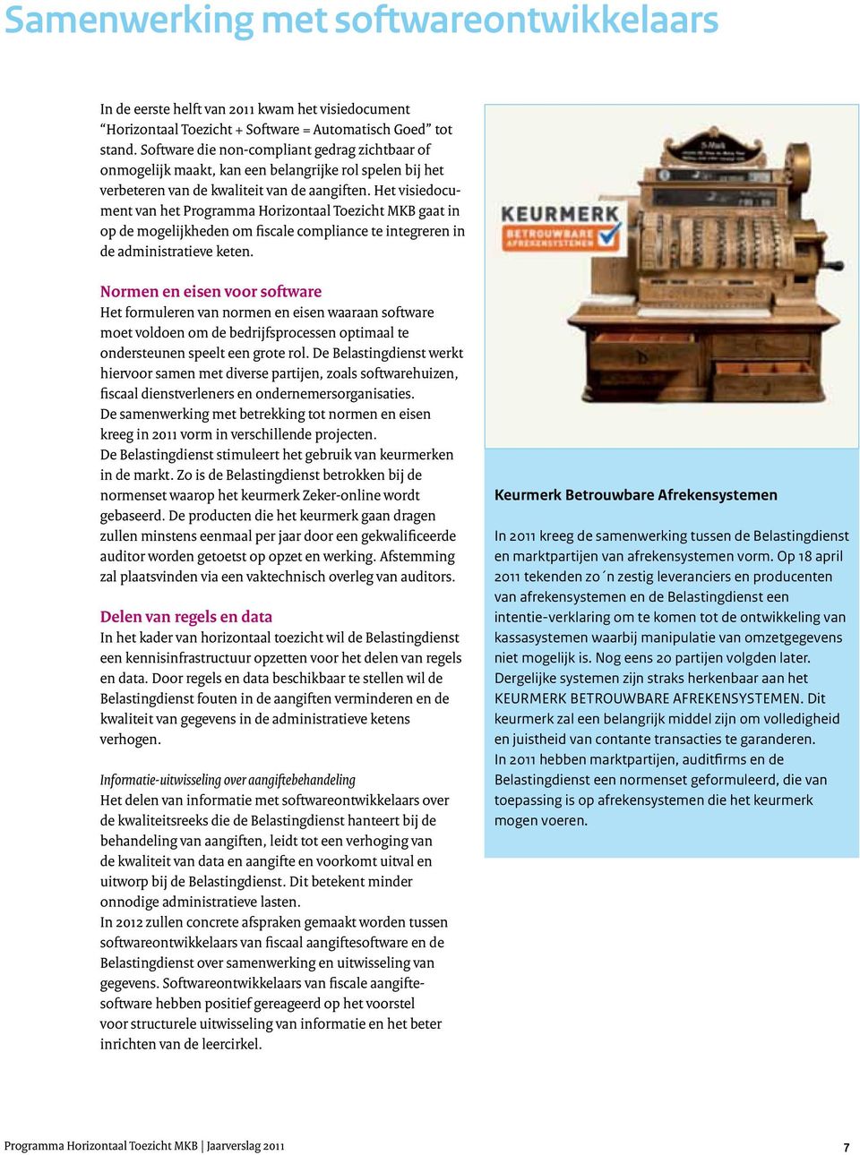 Het visiedocument van het Programma Horizontaal Toezicht MKB gaat in op de mogelijkheden om fiscale compliance te integreren in de administratieve keten.