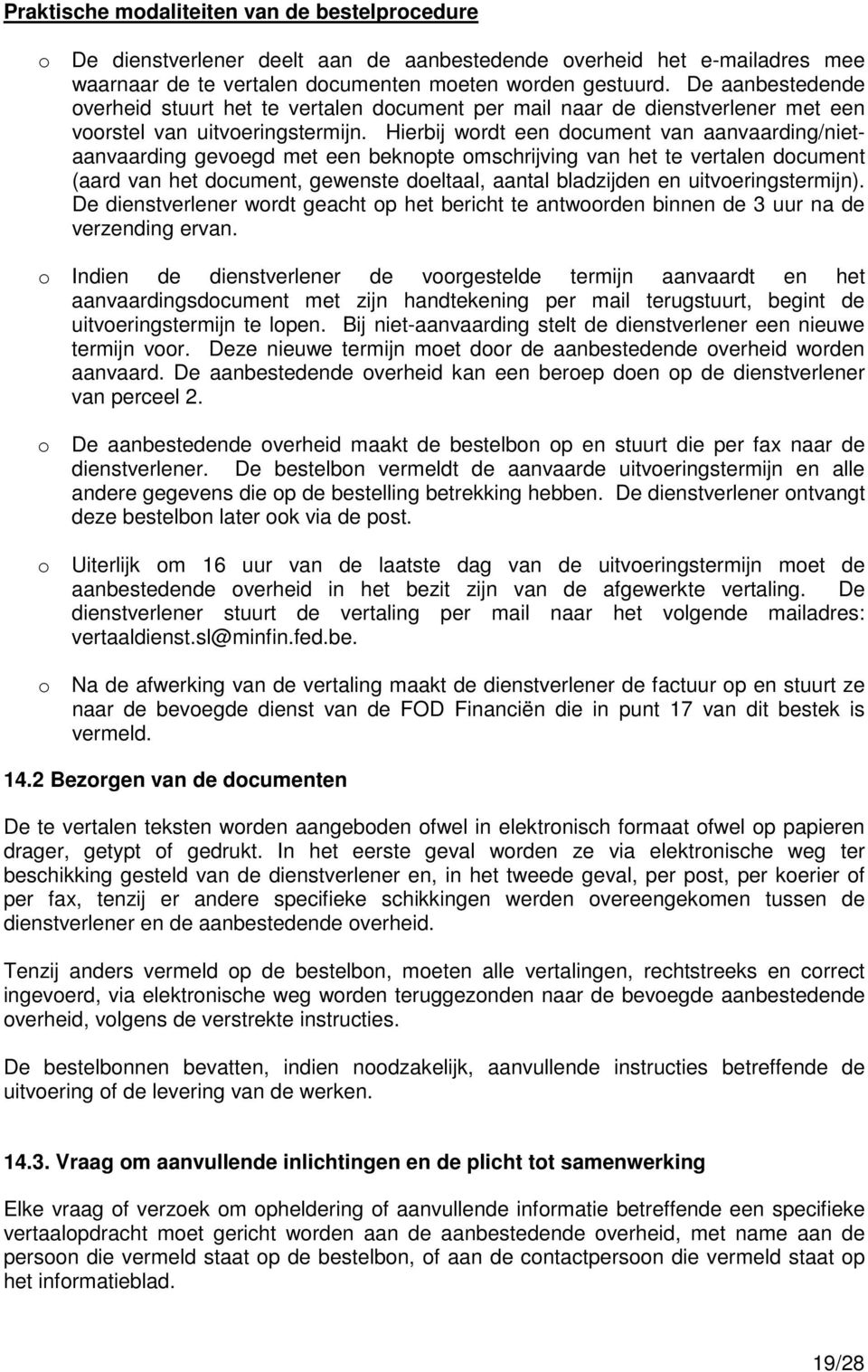 Hierbij wordt een document van aanvaarding/nietaanvaarding gevoegd met een beknopte omschrijving van het te vertalen document (aard van het document, gewenste doeltaal, aantal bladzijden en