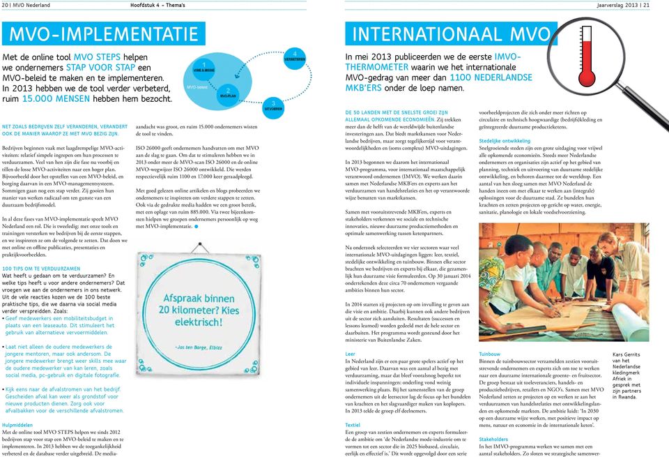Internationaal MVO In mei 2013 publiceerden we de eerste IMVO- Thermometer waarin we het internationale MVO-gedrag van meer dan 1100 Nederlandse MKB ers onder de loep namen.