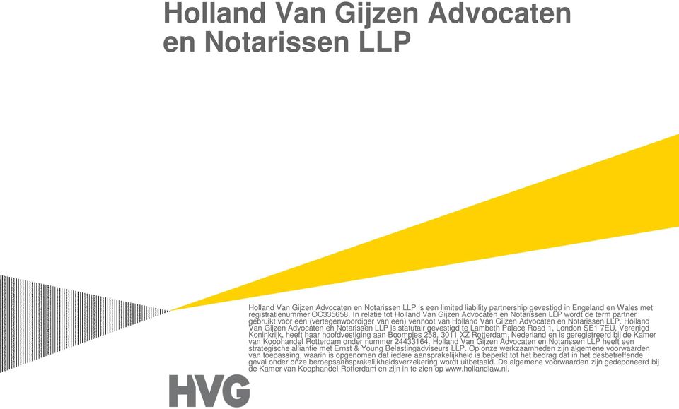 Holland Van Gijzen Advocaten en Notarissen LLP is statutair gevestigd te Lambeth Palace Road 1, London SE1 7EU, Verenigd Koninkrijk, heeft haar hoofdvestiging aan Boompjes 258, 3011 XZ Rotterdam,