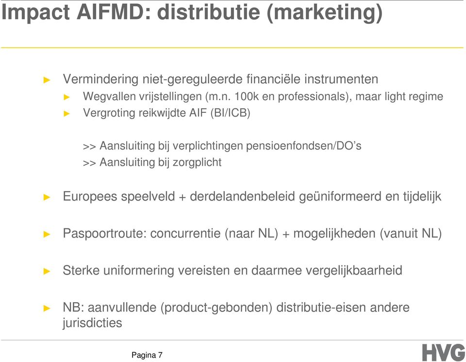 ering niet-gereguleerde financiële instrumenten Wegvallen vrijstellingen (m.n. 100k en professionals), maar light regime Vergroting