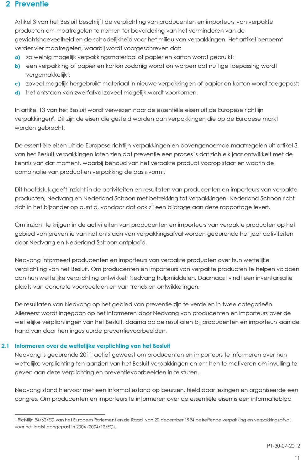 Het artikel benoemt verder vier maatregelen, waarbij wordt voorgeschreven dat: a) zo weinig mogelijk verpakkingsmateriaal of papier en karton wordt gebruikt; b) een verpakking of papier en karton