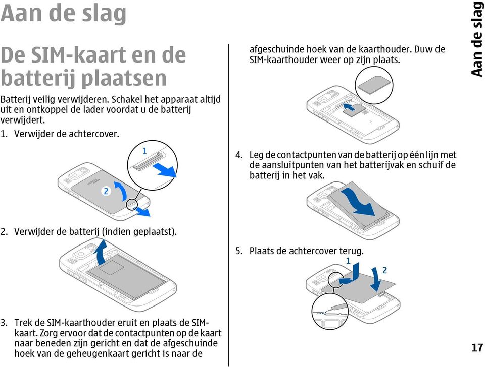 Leg de contactpunten van de batterij op één lijn met de aansluitpunten van het batterijvak en schuif de batterij in het vak. Aan de slag 2.