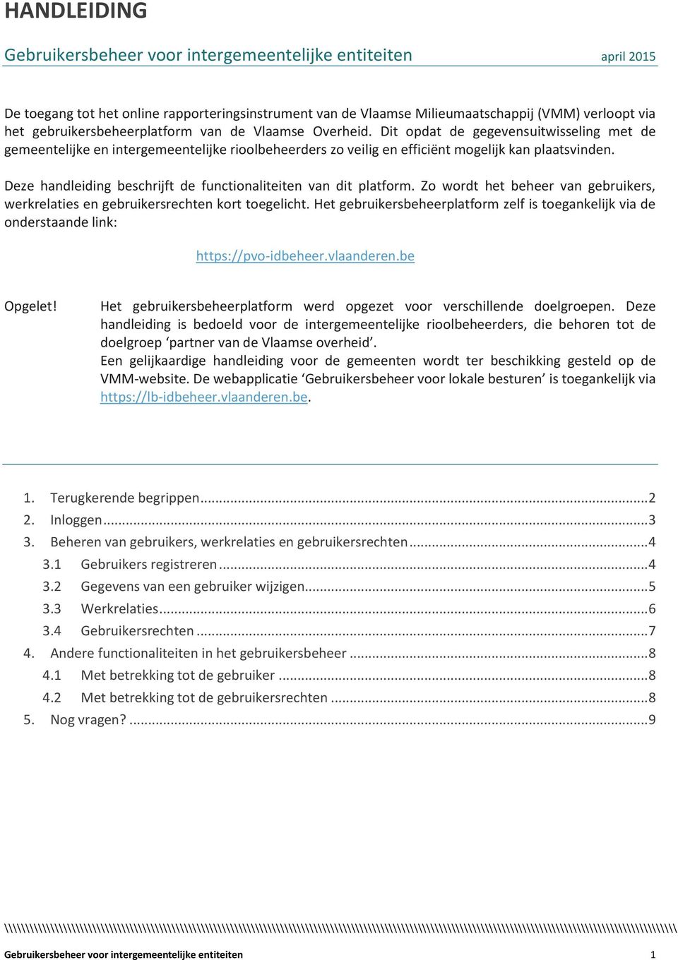 Deze handleiding beschrijft de functionaliteiten van dit platform. Zo wordt het beheer van gebruikers, werkrelaties en gebruikersrechten kort toegelicht.