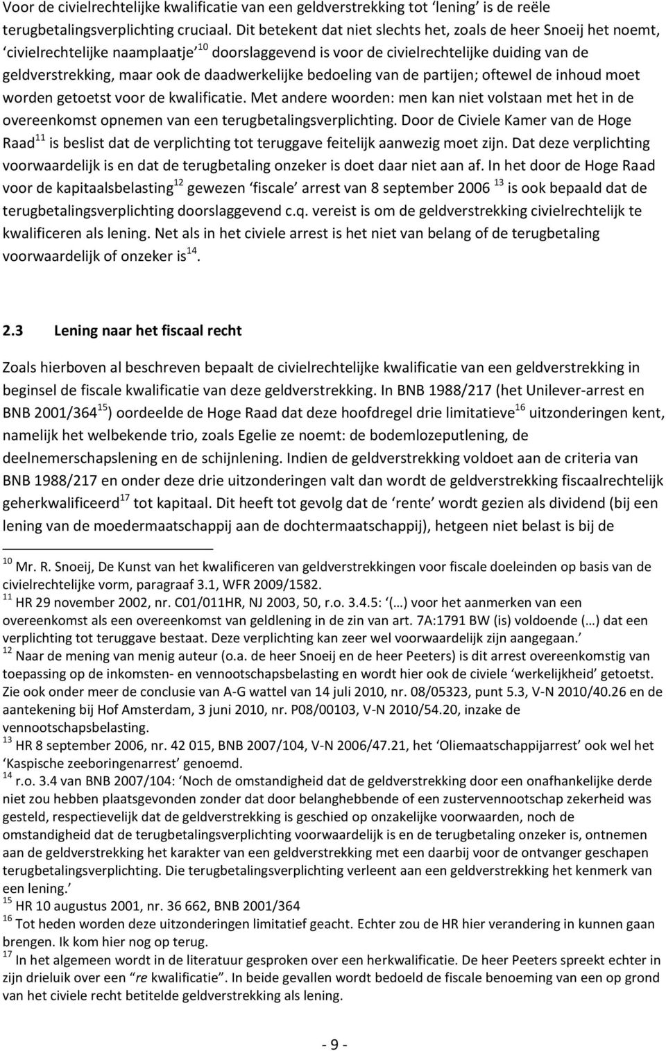 daadwerkelijke bedoeling van de partijen; oftewel de inhoud moet worden getoetst voor de kwalificatie.