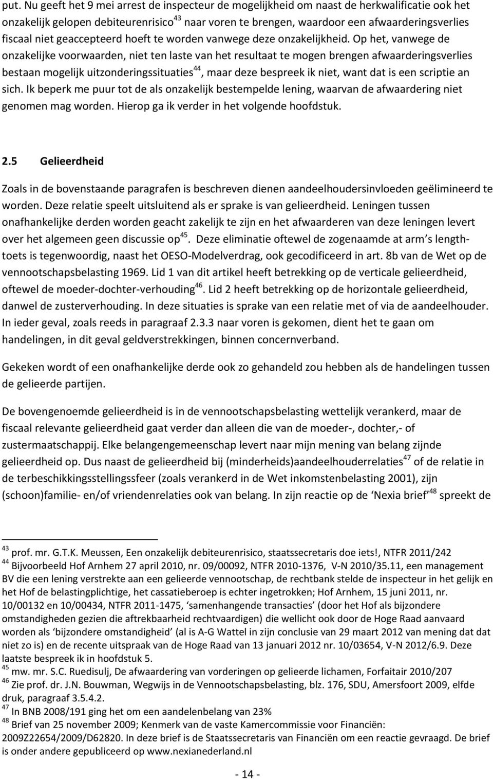 Op het, vanwege de onzakelijke voorwaarden, niet ten laste van het resultaat te mogen brengen afwaarderingsverlies bestaan mogelijk uitzonderingssituaties 44, maar deze bespreek ik niet, want dat is