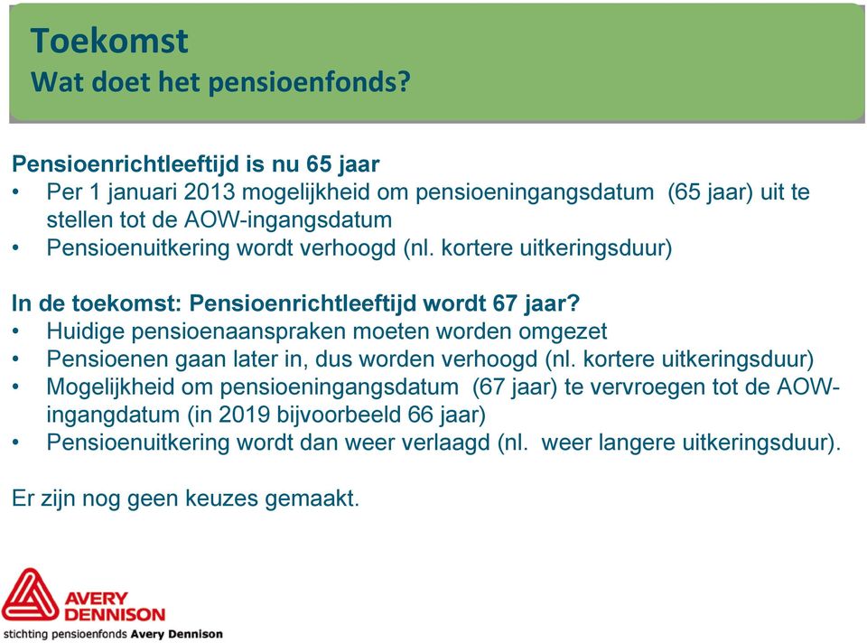 wordt verhoogd (nl. kortere uitkeringsduur) In de toekomst: Pensioenrichtleeftijd wordt 67 jaar?