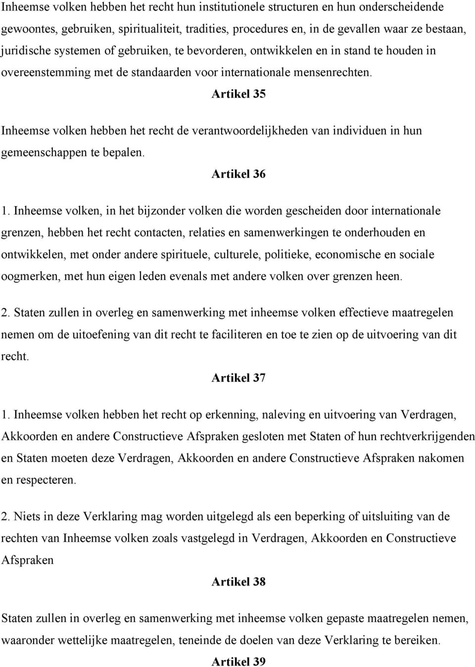 Artikel 35 Inheemse volken hebben het recht de verantwoordelijkheden van individuen in hun gemeenschappen te bepalen. Artikel 36 1.