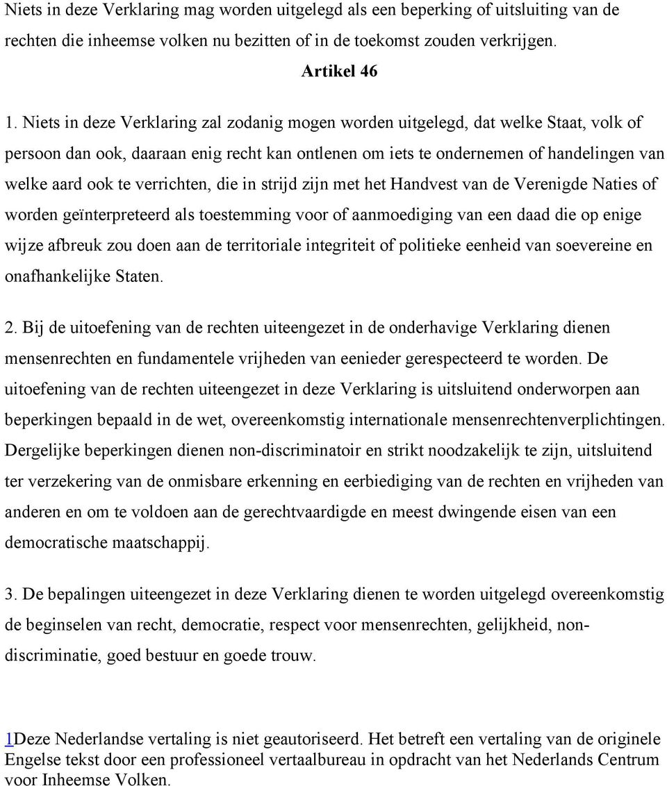 verrichten, die in strijd zijn met het Handvest van de Verenigde Naties of worden geïnterpreteerd als toestemming voor of aanmoediging van een daad die op enige wijze afbreuk zou doen aan de