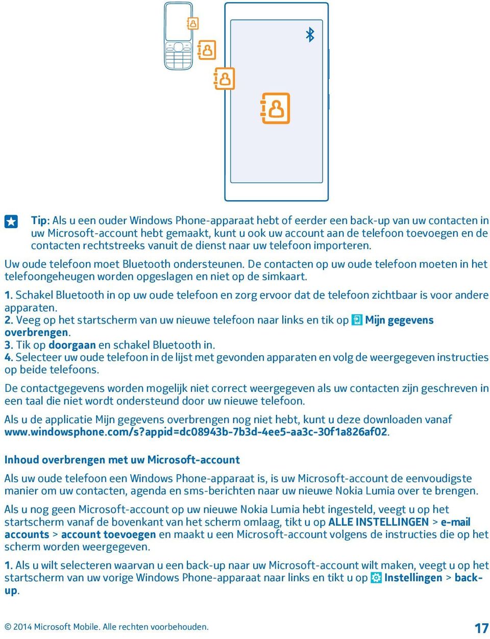 De contacten op uw oude telefoon moeten in het telefoongeheugen worden opgeslagen en niet op de simkaart. 1.