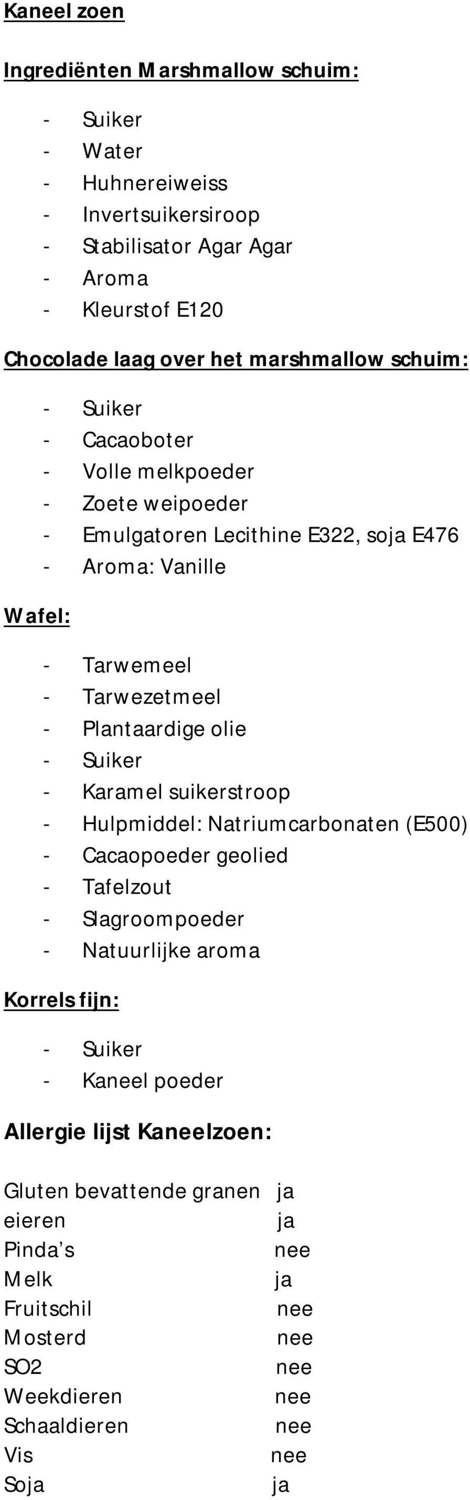 Plantaardige olie - Karamel suikerstroop - Hulpmiddel: Natriumcarbonaten (E500) - Cacaopoeder geolied - Tafelzout - Slagroompoeder Korrels