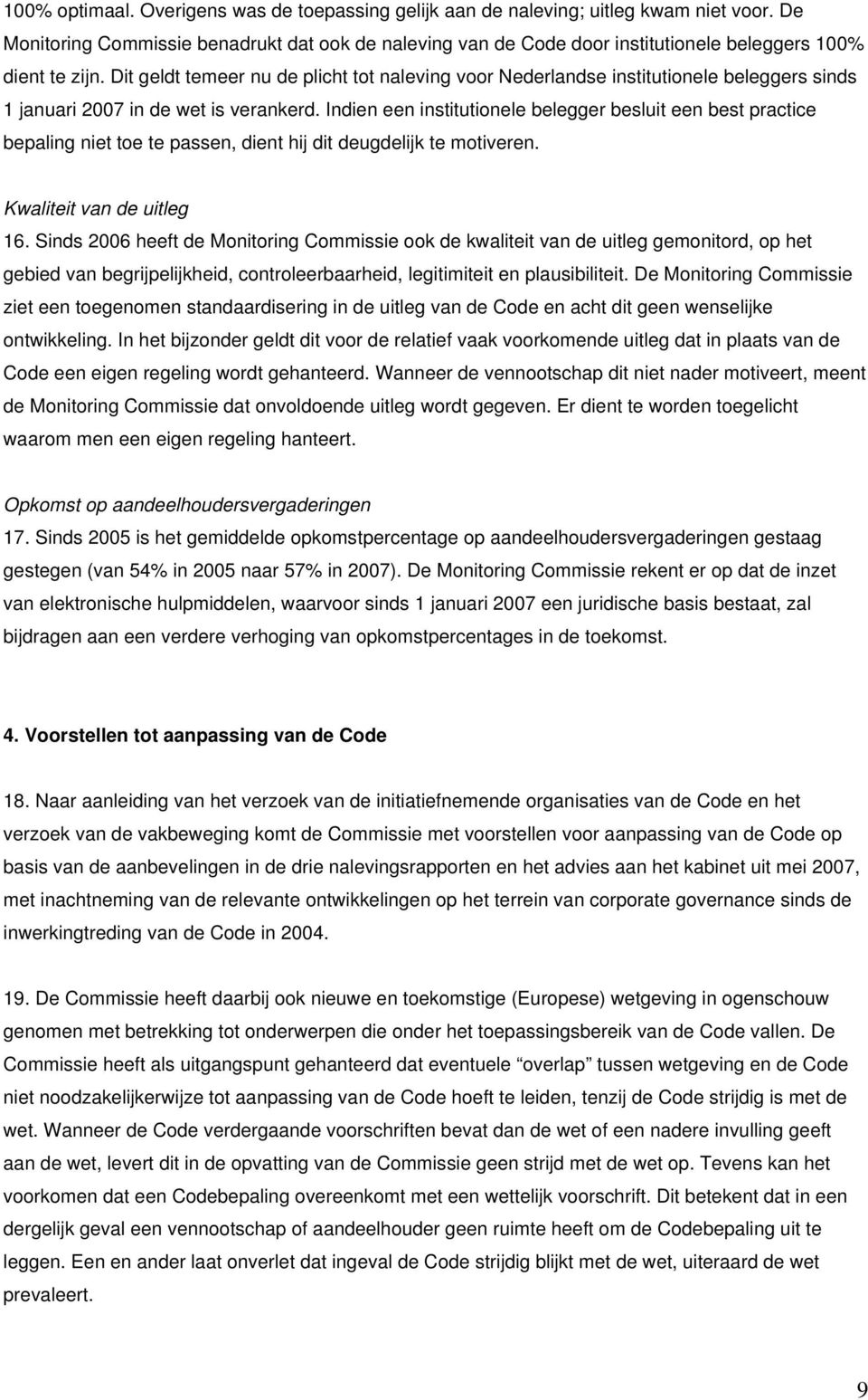 Dit geldt temeer nu de plicht tot naleving voor Nederlandse institutionele beleggers sinds 1 januari 2007 in de wet is verankerd.