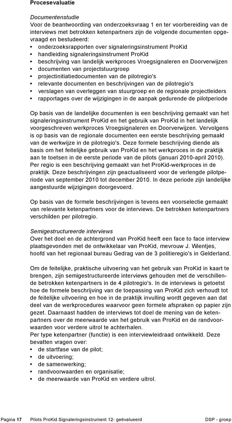 projectstuurgroep projectinitiatiedocumenten van de pilotregio's relevante documenten en beschrijvingen van de pilotregio's verslagen van overleggen van stuurgroep en de regionale projectleiders