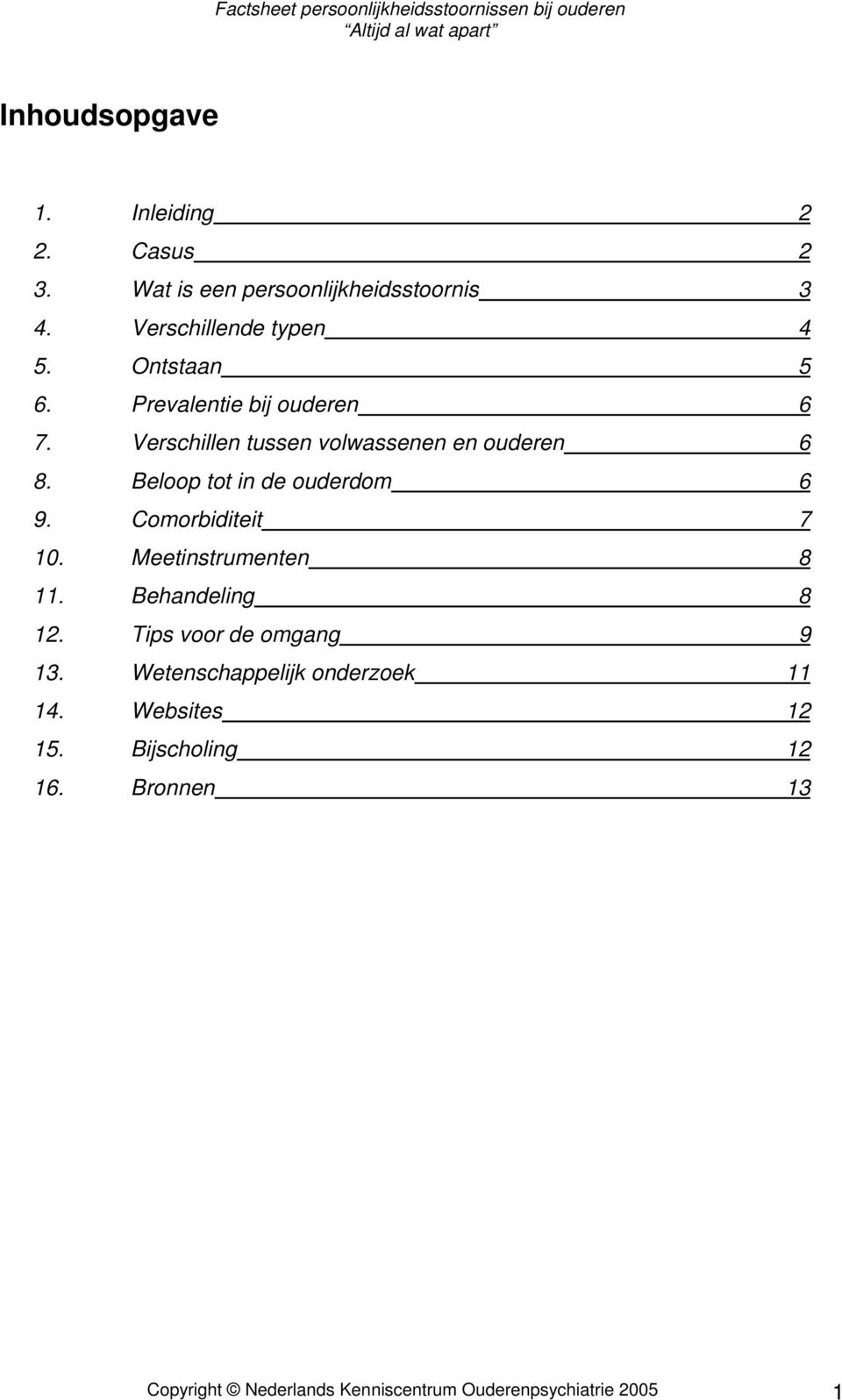 Beloop tot in de ouderdom 6 9. Comorbiditeit 7 10. Meetinstrumenten 8 11. Behandeling 8 12.