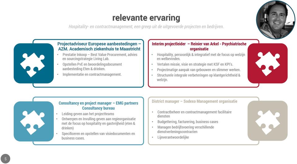 Implementatie en contractmanagement. Interim projectleider Reinier van Arkel - Psychiatrische organisatie Hospitality, persoonlijk & integratief met de focus op welzijn en welbevinden.