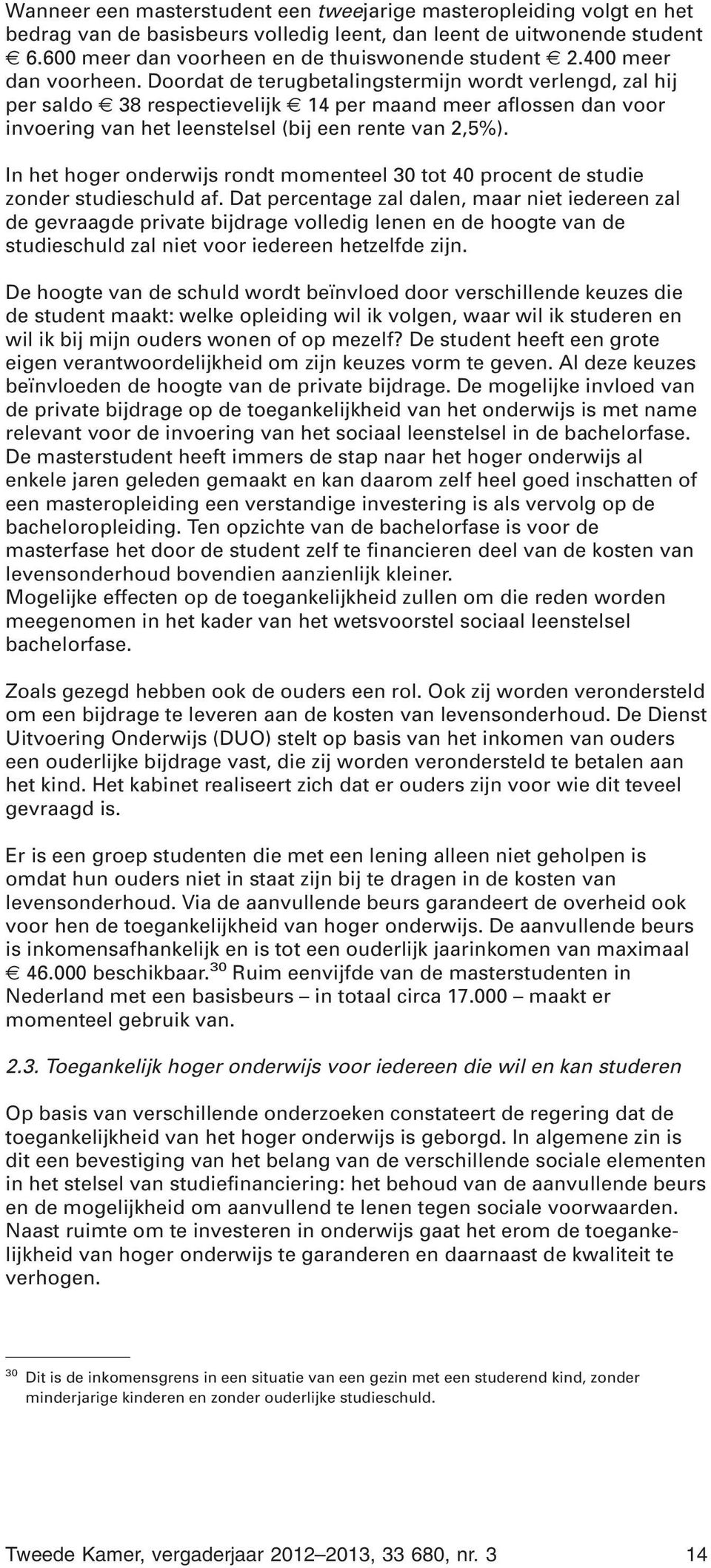 In het hoger onderwijs rondt momenteel 30 tot 40 procent de studie zonder studieschuld af.