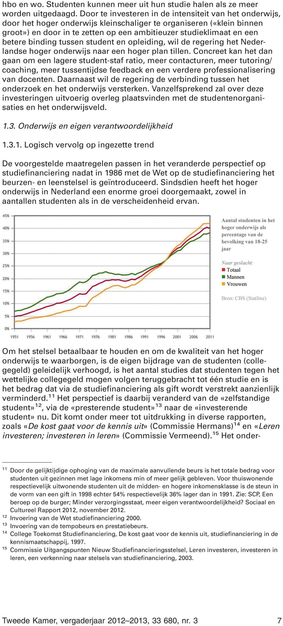 betere binding tussen student en opleiding, wil de regering het Nederlandse hoger onderwijs naar een hoger plan tillen.